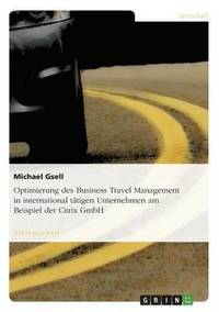 bokomslag Optimierung des Business Travel Management in international ttigen Unternehmen am Beispiel der Citrix GmbH