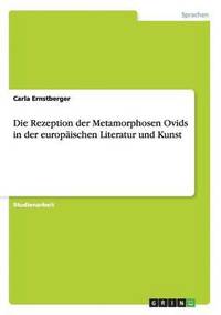bokomslag Die Rezeption der Metamorphosen Ovids in der europaischen Literatur und Kunst