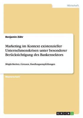 Marketing Im Kontext Existenzieller Unternehmenskrisen Unter Besonderer Berucksichtigung Des Bankensektors 1