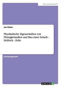 bokomslag Physikalische Eigenschaften von Flüssigkristallen und Bau einer Schadt - Helfrich - Zelle