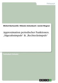 bokomslag Approximation periodischer Funktionen. "Sägezahnimpuls" & "Rechtecksimpuls"