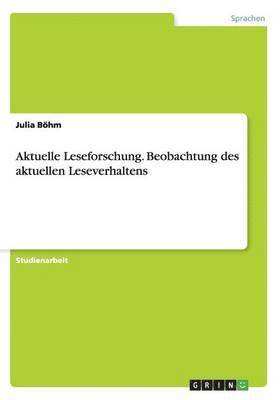 Julia Böhm - Aktuelle Leseforschung. Beobachtung des aktuellen Leseverhaltens, Häftad