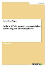 bokomslag Kritische Wurdigung Der Ertragsteuerlichen Behandlung Von Erstattungszinsen