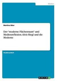bokomslag Der &quot;moderne Flchenraum&quot; und Medienreflexion. Alois Riegl und die Moderne