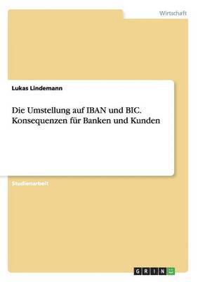 bokomslag Die Umstellung auf IBAN und BIC. Konsequenzen fr Banken und Kunden