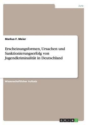 Erscheinungsformen, Ursachen und Sanktionierungserfolg von Jugendkriminalitt in Deutschland 1