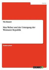 bokomslag Max Weber und der Untergang der Weimarer Republik