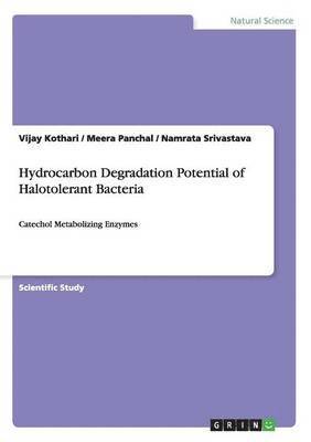 Vijay Kothari, Meera Panchal, Namrata Srivastava - Hydrocarbon Degradation Potential of Halotolerant Bacteria, Häftad