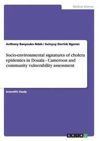 bokomslag Socio-environmental signatures of cholera epidemics in Douala - Cameroon and community vulnerability assessment