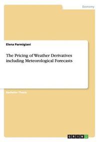 bokomslag The Pricing of Weather Derivatives including Meteorological Forecasts