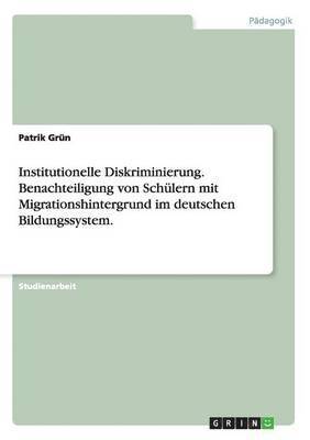 bokomslag Institutionelle Diskriminierung. Benachteiligung von Schülern mit Migrationshintergrund im deutschen Bildungssystem.