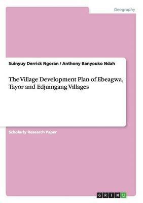 The Village Development Plan of Ebeagwa, Tayor and Edjuingang Villages 1