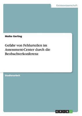 Maike Gerling - Gefahr von Fehlurteilen im Assessment-Center durch die Beobachterkonferenz, Häftad