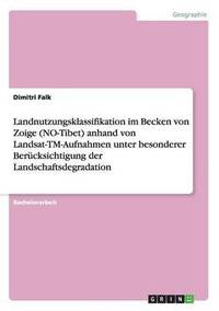 bokomslag Landnutzungsklassifikation Im Becken Von Zoige (No-Tibet) Anhand Von Landsat-TM-Aufnahmen Unter Besonderer Berucksichtigung Der Landschaftsdegradation