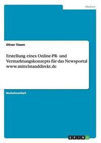 bokomslag Erstellung Eines Online-PR- Und Vermarktungskonzepts Fur Das Newsportal WWW.Mittelstanddirekt.de