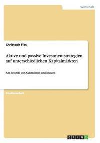 bokomslag Aktive und passive Investmentstrategien auf unterschiedlichen Kapitalmarkten