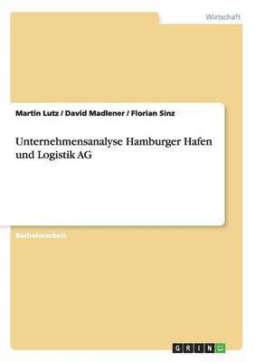 Martin Lutz, David Madlener, Florian Sinz - Unternehmensanalyse Hamburger Hafen und Logistik AG, Häftad