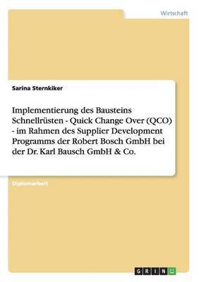 bokomslag Implementierung des Bausteins Schnellrusten - Quick Change Over (QCO) - im Rahmen des Supplier Development Programms der Robert Bosch GmbH bei der Dr. Karl Bausch GmbH & Co.