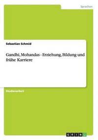 bokomslag Gandhi, Mohandas - Erziehung, Bildung Und Fruhe Karriere