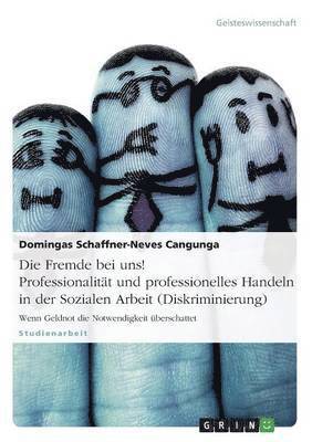 Domingas Schaffner-Neves Cangunga - Fremde bei uns! Professionalität und professionelles Handeln in der Sozialen Arbeit (Diskriminierung), Häftad