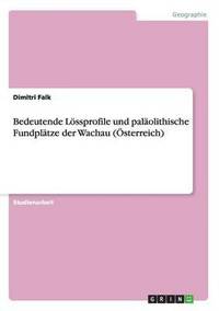 bokomslag Bedeutende Lssprofile und palolithische Fundpltze der Wachau (sterreich)