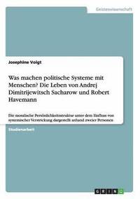 bokomslag Was machen politische Systeme mit Menschen? Die Leben von Andrej Dimitrijewitsch Sacharow und Robert Havemann