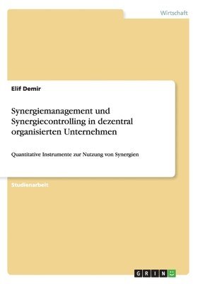 Elif Demir - Synergiemanagement und Synergiecontrolling in dezentral organisierten Unternehmen, Häftad