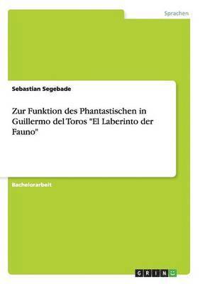 bokomslag Zur Funktion des Phantastischen in Guillermo del Toros &quot;El Laberinto der Fauno&quot;