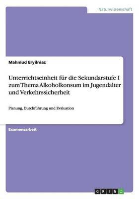 bokomslag Unterrichtseinheit fur die Sekundarstufe I zum Thema Alkoholkonsum im Jugendalter und Verkehrssicherheit