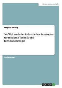 bokomslag Die Welt nach der industriellen Revolution zur moderne Technik und Techniksoziologie