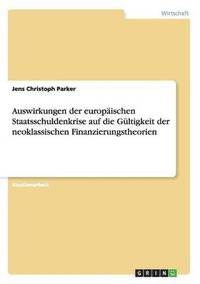 bokomslag Auswirkungen der europischen Staatsschuldenkrise auf die Gltigkeit der neoklassischen Finanzierungstheorien