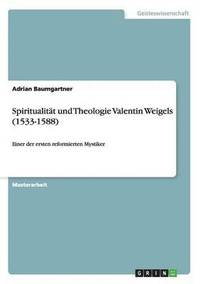 bokomslag Spiritualität und Theologie Valentin Weigels (1533-1588)