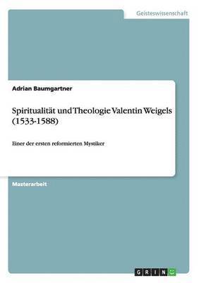 bokomslag Spiritualität und Theologie Valentin Weigels (1533-1588)