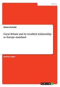 bokomslag Great Britain and its troubled relationship to Europe mainland