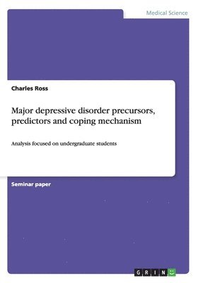 Charles Ross - Major depressive disorder precursors, predictors and coping mechanism, Häftad