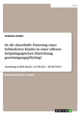 Ist die dauerhafte Fixierung eines behinderten Kindes in einer offenen heilpädagogischen Einrichtung genehmigungspflichtig?