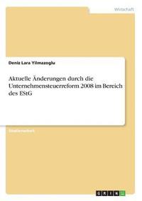 bokomslag Aktuelle Anderungen Durch Die Unternehmensteuerreform 2008 Im Bereich Des Estg