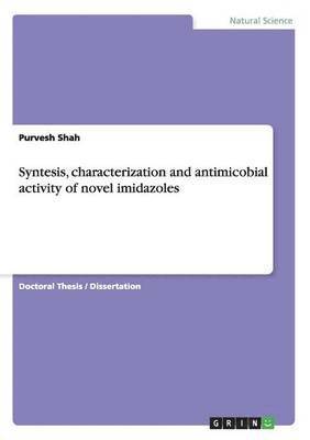 Purvesh Shah - Syntesis, characterization and antimicobial activity of novel imidazoles, Häftad