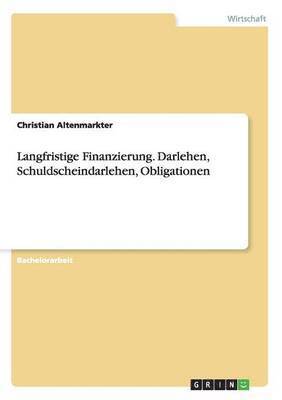 Langfristige Finanzierung. Darlehen, Schuldscheindarlehen, Obligationen