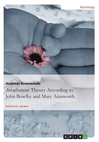 bokomslag Attachment Theory According to John Bowlby and Mary Ainsworth