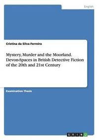 bokomslag Mystery, Murder and the Moorland. Devon-Spaces in British Detective Fiction of the 20th and 21st Century