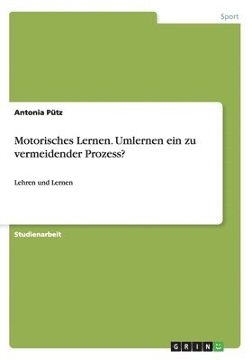 bokomslag Motorisches Lernen. Umlernen ein zu vermeidender Prozess?