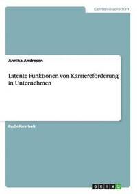 bokomslag Latente Funktionen von Karrierefoerderung in Unternehmen