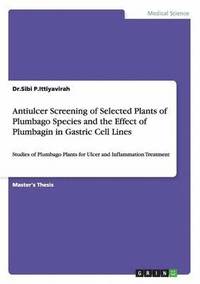 bokomslag Antiulcer Screening of Selected Plants of Plumbago Species and the Effect of Plumbagin in Gastric Cell Lines