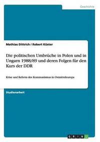 bokomslag Die Politischen Umbruche in Polen Und in Ungarn 1988/89 Und Deren Folgen Fur Den Kurs Der Ddr