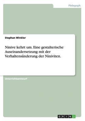 Stephan Winkler - Ninive kehrt um. Eine gestalterische Auseinandersetzung mit der Verhaltensänderung der Niniviten., Häftad