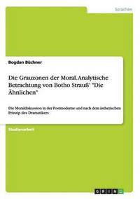 bokomslag Die Grauzonen der Moral. Analytische Betrachtung von Botho Strauss' Die AEhnlichen