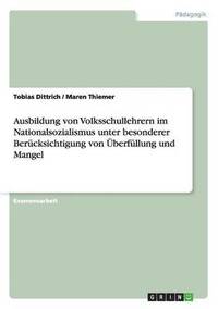 bokomslag Ausbildung Von Volksschullehrern Im Nationalsozialismus Unter Besonderer Berucksichtigung Von Uberfullung Und Mangel