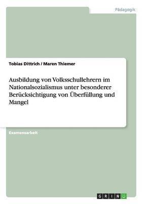 bokomslag Ausbildung Von Volksschullehrern Im Nationalsozialismus Unter Besonderer Berucksichtigung Von Uberfullung Und Mangel