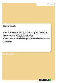 bokomslag Community Dating Matching (CDM) als innovative Mglichkeit des One-to-one-Marketing im Bereich der neuen Medien